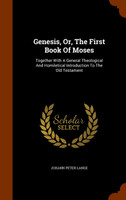 Genesis, Or, The First Book Of Moses