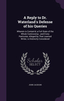 A Reply to Dr. Waterland's Defense of his Queries