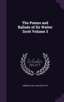 The Poems and Ballads of Sir Walter Scott Volume 3