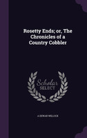 Rosetty Ends; or, The Chronicles of a Country Cobbler