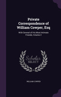 Private Correspondence of William Cowper, Esq