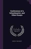 Confessions of a Schoolmaster, and Other Essays