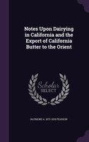 Notes Upon Dairying in California and the Export of California Butter to the Orient