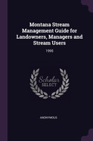 Montana Stream Management Guide for Landowners, Managers and Stream Users