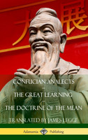 Confucian Analects, The Great Learning, The Doctrine of the Mean (Hardcover)