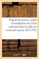 Extrait du procès-verbal d'installation du Club national dans la salle du ci-devant musée