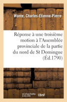 Réponse à une troisième motion faite à l'Assemblée provinciale de la partie du nord de St Domingue