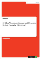 30 Jahre Wiedervereinigung und Deutsche Einheit. Deutsche Gleichheit?