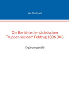 Die Berichte der sächsischen Truppen aus dem Feldzug 1806 (XII)