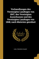 Verhandlungen des Vereinigten Landtages von 1847, des Vereinigten Ausschusses und des Vereinigten Landtages von 1848, nach Materien geordnet
