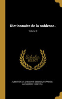 Dictionnaire de la noblesse..; Volume 3