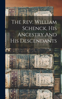 The Rev. William Schenck, His Ancestry And His Descendants