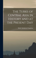 The Turks of Central Asia in History and at the Present Day