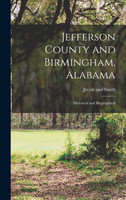 Jefferson County and Birmingham, Alabama; Historical and Biographical