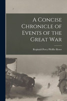 A Concise Chronicle of Events of the Great War