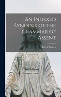 An Indexed Synopsis of the Grammar of Assent [microform]