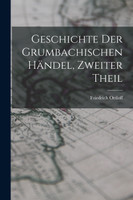 Geschichte Der Grumbachischen Händel, Zweiter Theil