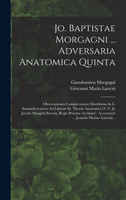 Jo. Baptistae Morgagni ... Adversaria Anatomica Quinta