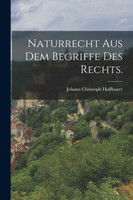 Naturrecht aus dem Begriffe des Rechts.