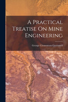 A Practical Treatise On Mine Engineering