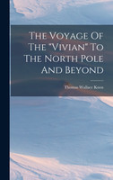 The Voyage Of The "vivian" To The North Pole And Beyond