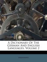 A Dictionary Of The German And English Languages, Volume 2