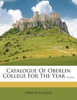 Catalogue Of Oberlin College For The Year ......