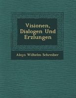 Visionen, Dialogen Und Erz�lungen