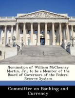 Nomination of William McChesney Martin, Jr., to be a Member of the Board of Governors of the Federal Reserve System