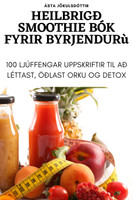 HEILBRIGÐ SMOOTHIE BÓK FYRIR BYRJENDUR