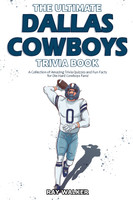 The Ultimate Dallas Cowboys Trivia Book