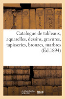 Catalogue de tableaux, aquarelles, dessins, gravures, tapisseries, bronzes, marbres
