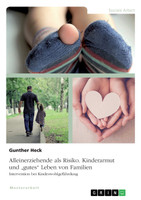 Alleinerziehende als Risiko. Kinderarmut und "gutes" Leben von Familien