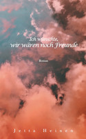 Ich wünschte, wir wären noch Freunde