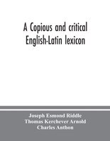A copious and critical English-Latin lexicon