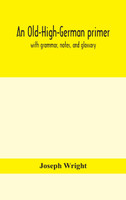 An Old-High-German primer; with grammar, notes, and glossary