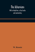 The Acharnians. With introduction, critical notes and commentary