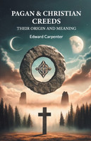 Pagan & Christian Creeds Their Origin And Meaning