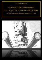 I radiotelemetri italiani nella seconda guerra mondiale. Origine e sviluppo dei radar navali 1932-1943