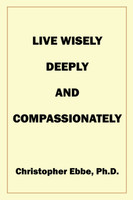 Live Wisely, Deeply, and Compassionately