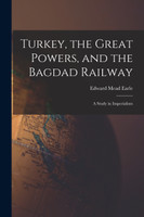 Turkey, the Great Powers, and the Bagdad Railway