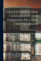 Geschichte ueber Genealogie der Familien Peltzer, Dritter Band