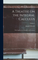 A Treatise on the Integral Calculus; With Applications, Examples and Problems; Volume 2