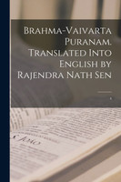 Brahma-vaivarta puranam. Translated into English by Rajendra Nath Sen