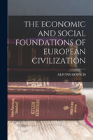 THE ECONOMIC AND SOCIAL FOUNDATIONS OF EUROPEAN CIVILIZATION