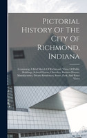 Pictorial History Of The City Of Richmond, Indiana