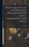Spon's Architects' and Builders' Price-Book With Useful Memoranda and Tables
