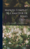 Manuel Complet De L'amateur De Roses