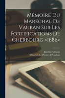 Mémoire Du Maréchal De Vauban Sur Les Fortifications De Cherbourg <1686>