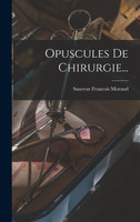 Opuscules De Chirurgie...
